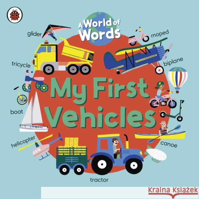 My First Vehicles: A World of Words Ladybird 9780241549025 Penguin Random House Children's UK - książka