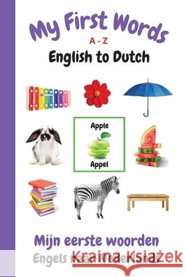 My First Words A - Z English to Dutch: Bilingual Learning Made Fun and Easy with Words and Pictures Sharon Purtill 9781989733967 Dunhill Clare Publishing - książka