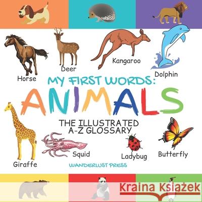 My First Words: Animals: The Illustrated A-Z Glossary Of The Animal Kingdom For Preschoolers Press, Wanderlust 9798727172995 Independently published - książka