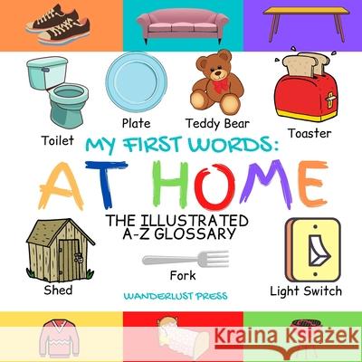 My First Words: At Home: The Illustrated A-Z Glossary Of Home And Household For Preschoolers Press, Wanderlust 9798727996867 Independently published - książka