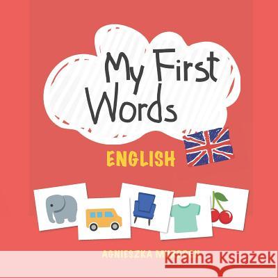 My First Words: English: Teach Your Kids Their First Words in English Agnieszka Murdoch 9781792727498 Independently Published - książka