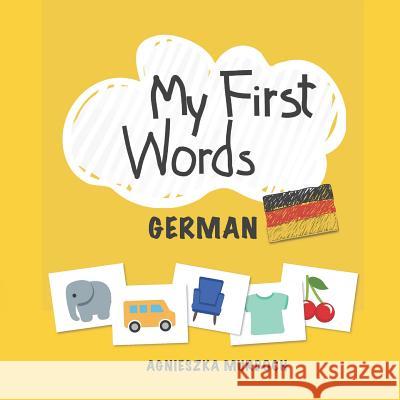 My First Words: German: Teach Your Kids Their First Words in German Agnieszka Murdoch 9781793011169 Independently Published - książka