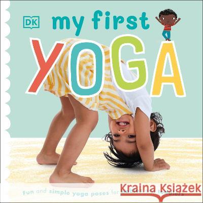 My First Yoga DK 9781465490506 DK Publishing (Dorling Kindersley) - książka