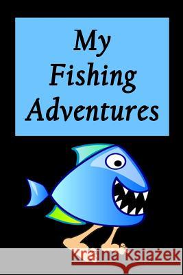 My Fishing Adventures - Walking Piranha: Fishing Log for Kids Royanne Adventure Journals 9781978376564 Createspace Independent Publishing Platform - książka