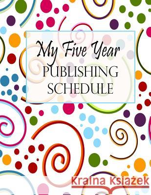 My Five Year Publishing Schedule - Swirls Piper Bradley 9781546541318 Createspace Independent Publishing Platform - książka