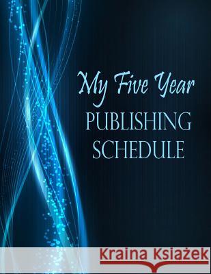 My Five Year Publishing Schedule: Blue Sparkle Piper Bradley 9781546681038 Createspace Independent Publishing Platform - książka