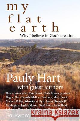 My Flat Earth: Why I Believe God's Creation Pauly Hart John Conrad 9781548224066 Createspace Independent Publishing Platform - książka