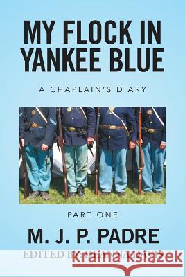 My Flock in Yankee Blue: A Chaplain's Diary M. J. P. Padre 9781524578626 Xlibris - książka