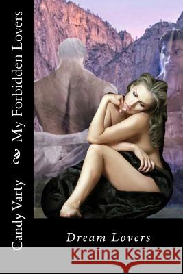 My Forbidden Lovers: Dream Lovers Candy a. Varty 9781542752640 Createspace Independent Publishing Platform - książka