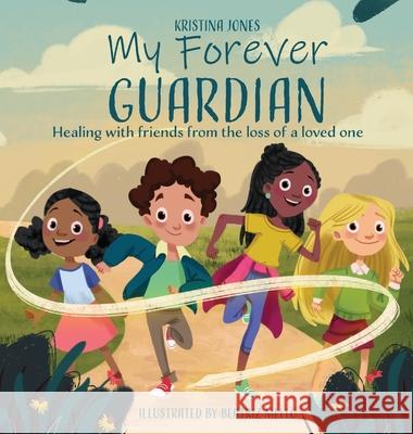 My Forever Guardian: Healing with friends from the loss of a loved one Kristina Bingham Jones, Beatriz Mello, Fisher Doris 9781734814200 Kristina Jones - książka