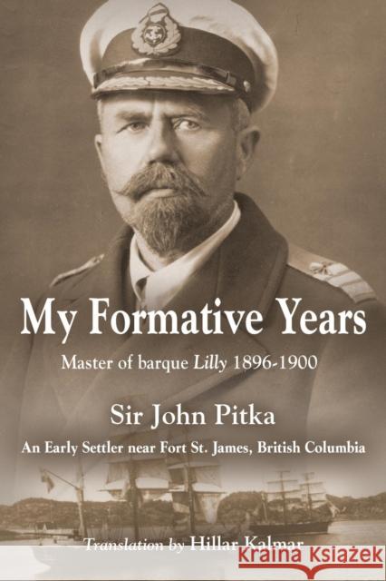 My Formative Years: Master of barque Lilly 1896-1900 Pitka, John 9780986751011 Booklocker.com - książka