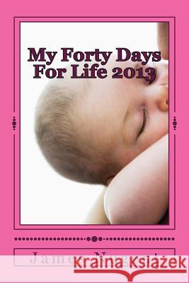 My Forty Days For Life Nugent, James 9781493633890 Createspace - książka