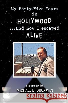 My Forty-Five Years in Hollywood and How I Escaped Alive Michael B. Druxman 9781593936013 Bearmanor Media - książka