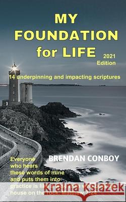 My Foundation for Life (2021 edition): 14 Underpining & Impacting Scriptures Brendan Mark Conboy 9781916900035 Yellow Dog Publishing - książka