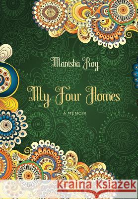 My Four Homes: A Memoir Manisha Roy   9781630512132 Chiron Publications - książka