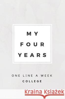 My Four Years: One Line A Week College: College Memory Book Calpine Memory Books 9781080807147 Independently Published - książka