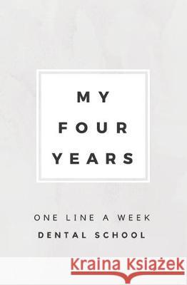 My Four Years: One Line A Week Dental School: Dental School Memory Book Calpine Memory Books 9781080818549 Independently Published - książka
