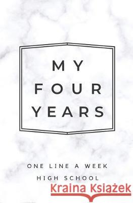 My Four Years: One Line A Week High School: Marble High School Memory Book Calpine Memory Books 9781080808403 Independently Published - książka