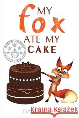 My Fox Ate My Cake David Blaze 9781732591431 Blaze Books for Young Readers - książka