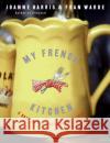 My French Kitchen: A Book of 120 Treasured Recipes Joanne Harris Fran Warde 9780060820947 HarperCollins