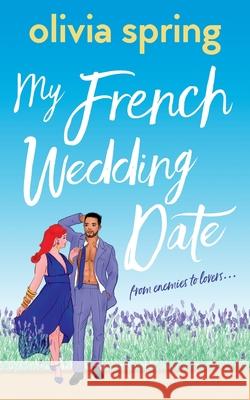My French Wedding Date: From enemies to lovers... Olivia Spring 9781739861438 Hartley Publishing - książka