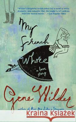 My French Whore: A Love Story Wilder, Gene 9780312377991 St. Martin's Griffin - książka