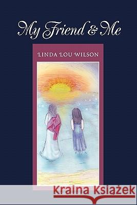 My Friend & Me Linda Lou Wilson 9781456883584 Xlibris Corporation - książka