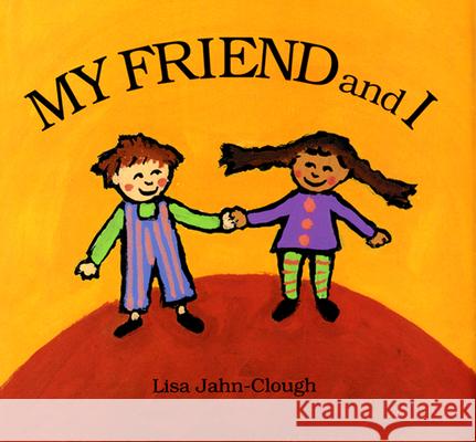 My Friend and I Lisa Jahn-Clough 9780618391080 Houghton Mifflin Company - książka