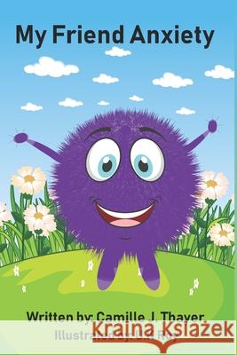 My Friend Anxiety Camille J Thayer, U K Roy 9798460243143 Independently Published - książka