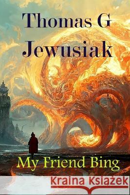 My Friend Bing Thomas G. Jewusiak 9780999358771 Landcaster Press - książka