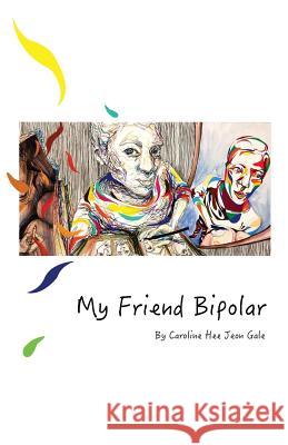 My Friend Bipolar Caroline Heejeon Gale William Gale 5cm Design 9781530897551 Createspace Independent Publishing Platform - książka