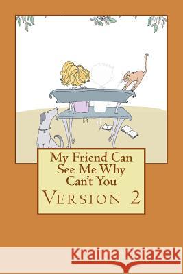 My Friend Can See Me Why Can't You - Second Edition Pamela J. Tomlinson 9781484191804 Createspace Independent Publishing Platform - książka