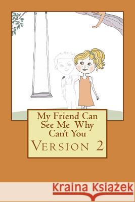 My Friend Can See Me Why Can't You - Version 2 Pamela J. Tomlinson 9781484095997 Createspace Independent Publishing Platform - książka