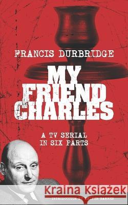 My Friend Charles (Scripts of the tv serial) Francis Durbridge, Melvyn Barnes 9781912582686 Williams & Whiting - książka