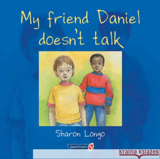 My Friend Daniel Doesn't Talk Sharon Longo 9780863885624 Taylor & Francis Ltd - książka