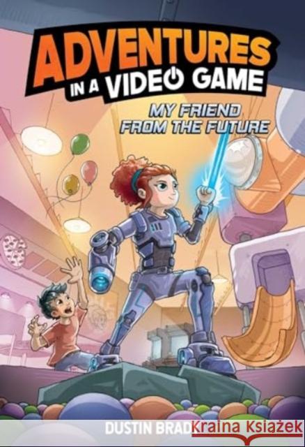 My Friend from the Future: Adventures in a Video Game Dustin Brady 9781524890353 Andrews McMeel Publishing - książka