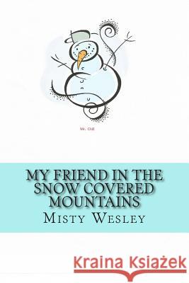 My friend in the snow covered mountains Wesley, Misty Lynn 9781500586911 Createspace - książka