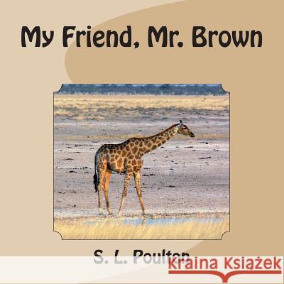 My Friend, Mr. Brown S. L. Poulton 9781492886877 Createspace - książka