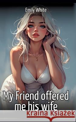 My Friend offered me his wife White, Emily 9783384691729 Emily White - książka