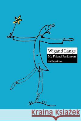 My Friend Parkinson. An Experience Wigand Lange 9781291189070 Lulu.com - książka