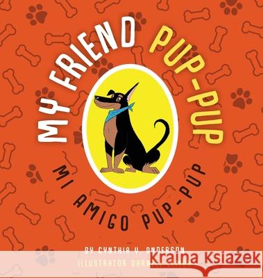 My Friend Pup-Pup: Mi Amigo Pup-Pup Cynthia Y. Anderson Darnell C. Lemon 9781732790117 Wolfy International Corp - książka