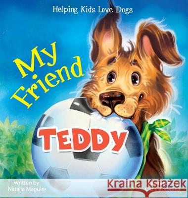 My Friend Teddy: Helping Kids Love Dogs Natalia Maguire Chris Borodina 9783982142883 Natalia Magvayr - książka