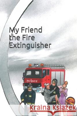 My Friend the Fire Extinguisher Jose Perez Vigueras Ana Laura Barrera Vallejo 9781540578839 Createspace Independent Publishing Platform - książka