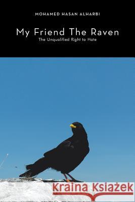 My Friend the Raven: The Unqualified Right to Hate Alharbi, Mohamed Hasan 9781483674131 Xlibris Corporation - książka