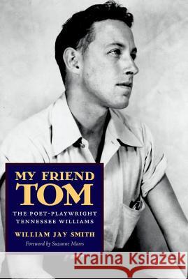 My Friend Tom: The Poet-Playwright Tennessee Williams William Jay Smith Suzanne Marrs 9781617031755 University Press of Mississippi - książka