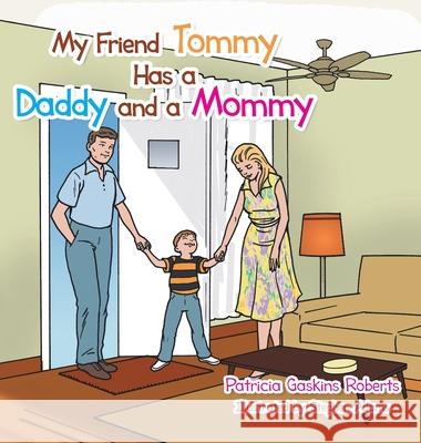 My Friend Tommy Has a Daddy and a Mommy Patricia Gaskins Roberts, Stephen Adams 9781665556033 Authorhouse - książka