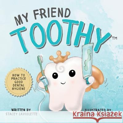 My Friend Toothy(TM): How to Practice Good Dental Hygiene LaViolette 9781778106200 My Friend Toothy - książka