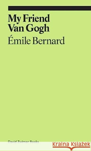 My Friend Van Gogh Bernard, Emile 9781644231197 David Zwirner - książka