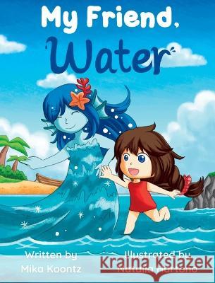 My Friend, Water Mika Koontz Natalia Hartono  9798986185019 Mika Koontz - książka