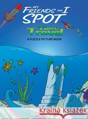 My Friends and I Spot Time Travel: A Puzzle Picture Book T. X. Troan 9781069083708 Rise Publishers - książka